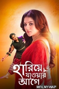 Hariye Jaoar Aage (2022) Bengali Full Movie